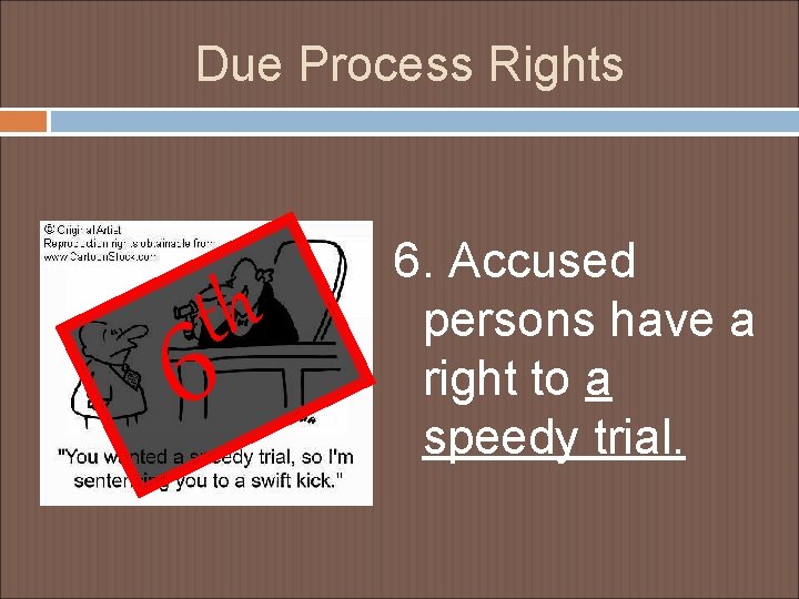 Due Process Rights th 6 6. Accused persons have a right to a speedy