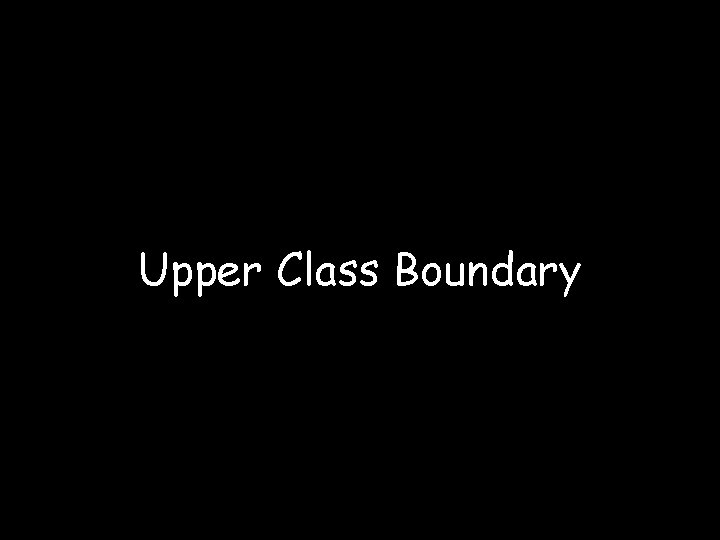 Upper Class Boundary 