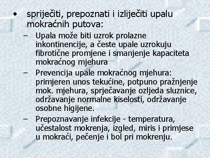  • spriječiti, prepoznati i izliječiti upalu mokraćnih putova: – Upala može biti uzrok