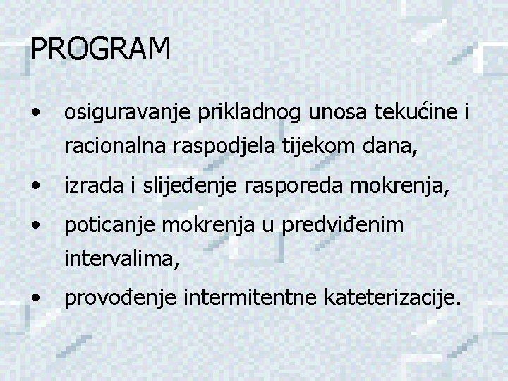 PROGRAM • osiguravanje prikladnog unosa tekućine i racionalna raspodjela tijekom dana, • izrada i