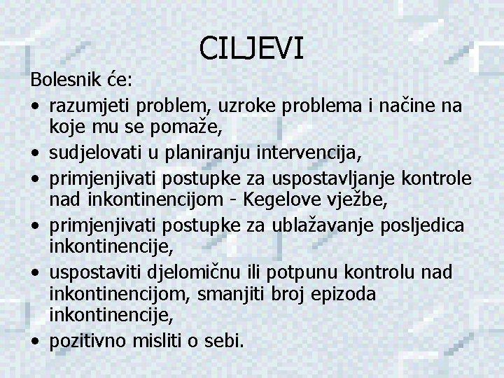 CILJEVI Bolesnik će: • razumjeti problem, uzroke problema i načine na koje mu se