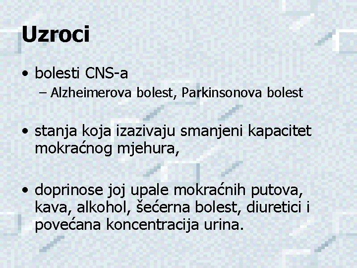 Uzroci • bolesti CNS-a – Alzheimerova bolest, Parkinsonova bolest • stanja koja izazivaju smanjeni