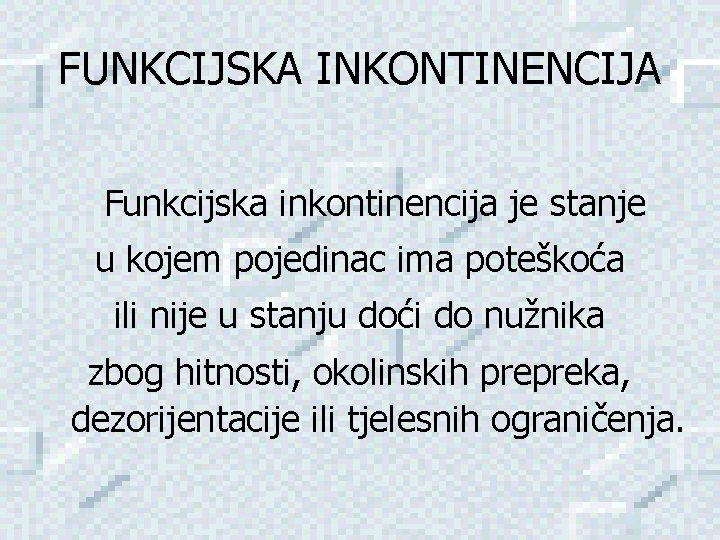 FUNKCIJSKA INKONTINENCIJA Funkcijska inkontinencija je stanje u kojem pojedinac ima poteškoća ili nije u FUNKCIJSKA INKONTINENCIJA Funkcijska inkontinencija je stanje u kojem pojedinac ima poteškoća ili nije u