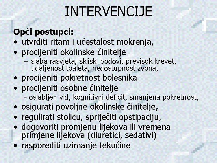 INTERVENCIJE Opći postupci: • utvrditi ritam i učestalost mokrenja, • procijeniti okolinske činitelje –