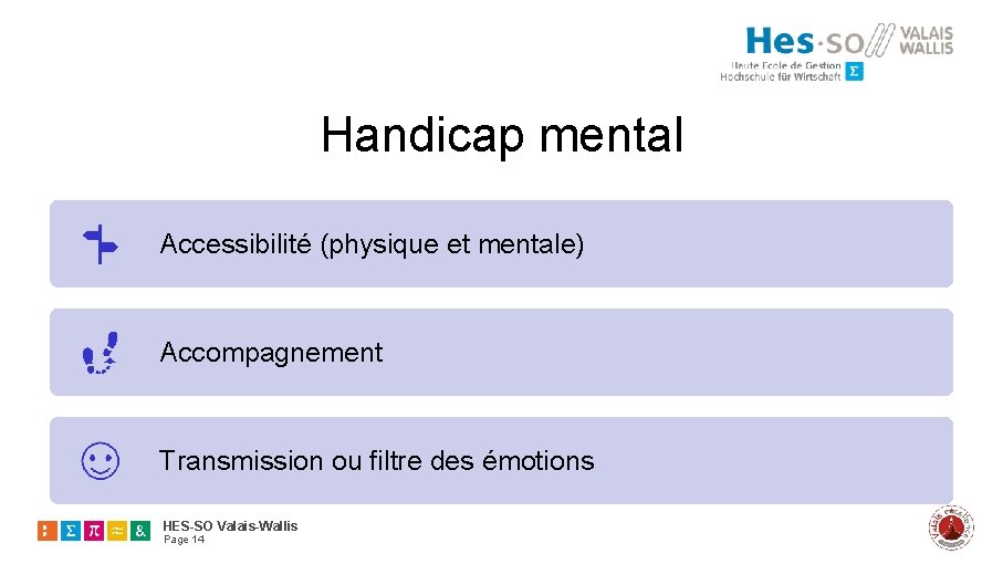 Handicap mental Accessibilité (physique et mentale) Accompagnement Transmission ou filtre des émotions HES-SO Valais-Wallis