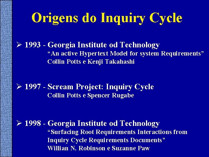 Origens do Inquiry Cycle Ø 1993 - Georgia Institute od Technology “An active Hypertext