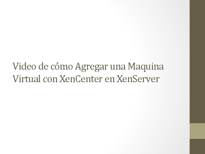 Video de cómo Agregar una Maquina Virtual con Xen. Center en Xen. Server 