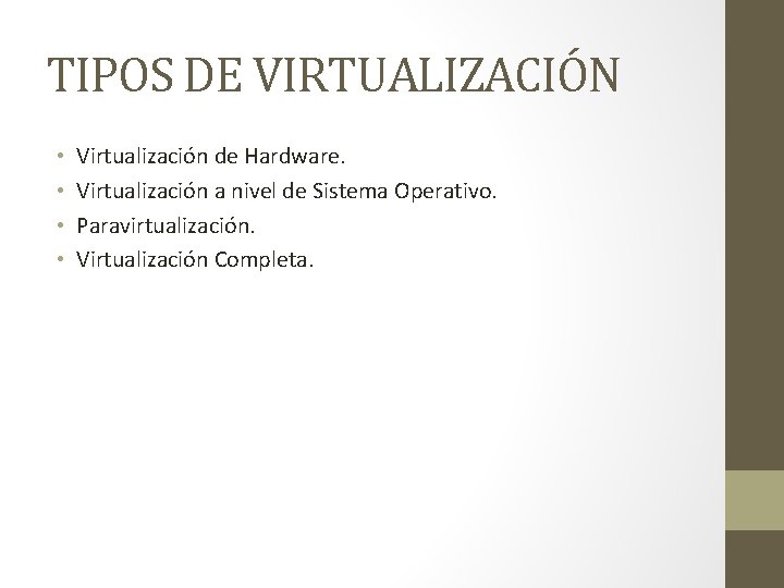 TIPOS DE VIRTUALIZACIÓN • • Virtualización de Hardware. Virtualización a nivel de Sistema Operativo.