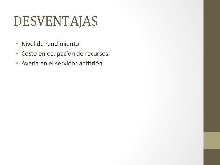 DESVENTAJAS • Nivel de rendimiento. • Costo en ocupación de recursos. • Avería en