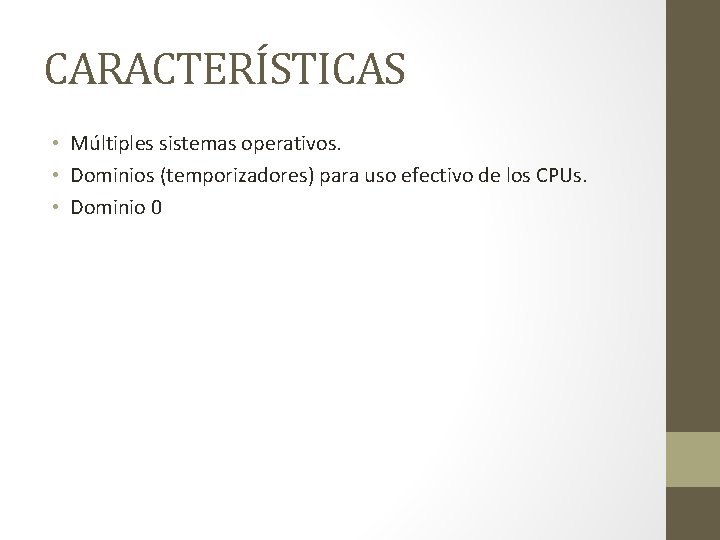 CARACTERÍSTICAS • Múltiples sistemas operativos. • Dominios (temporizadores) para uso efectivo de los CPUs.