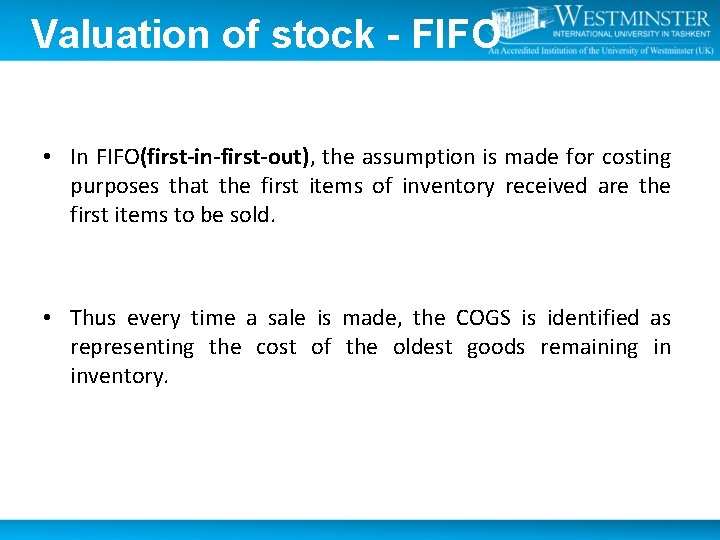 Valuation of stock - FIFO • In FIFO(first-in-first-out), the assumption is made for costing