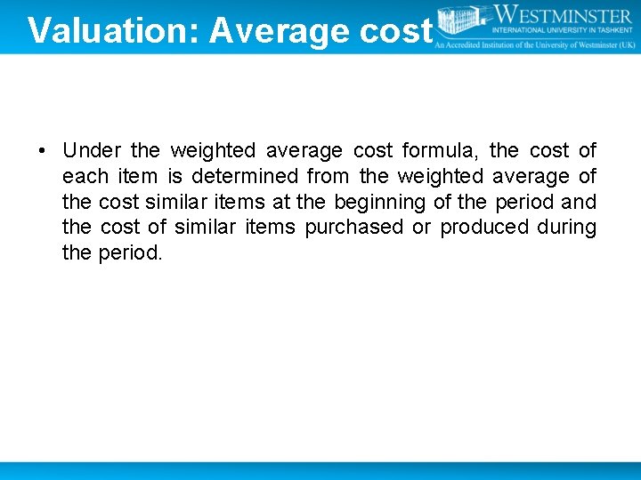 Valuation: Average cost • Under the weighted average cost formula, the cost of each