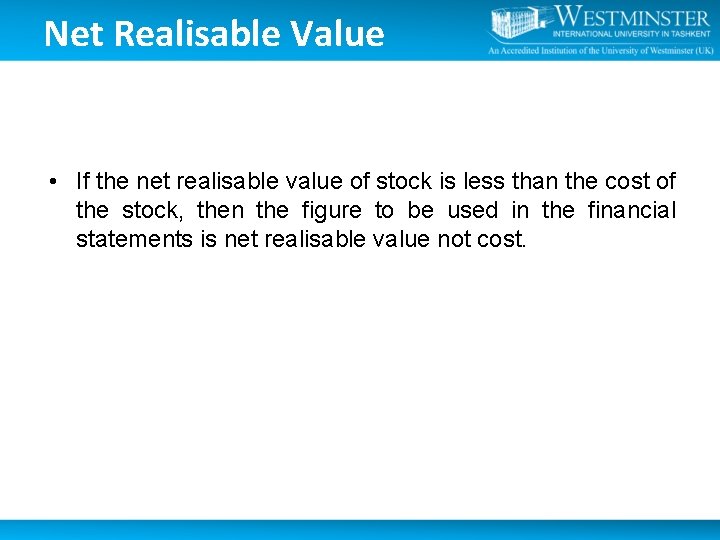Net Realisable Value • If the net realisable value of stock is less than