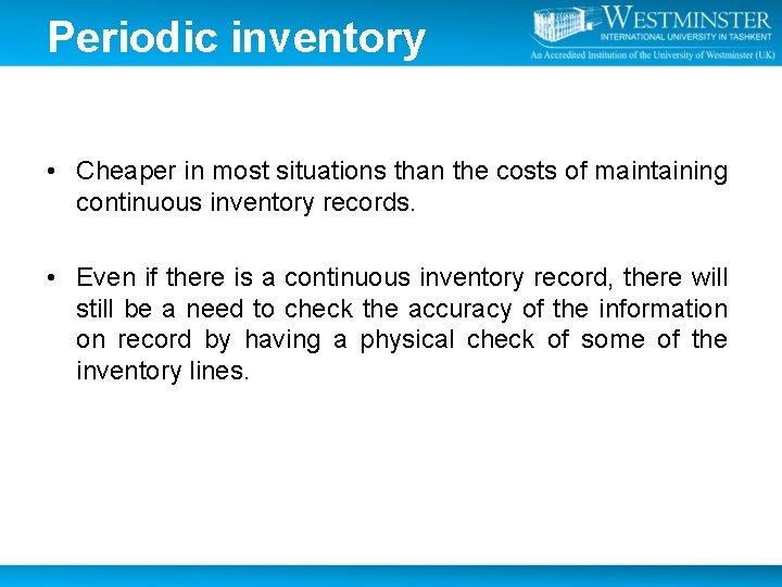 Periodic inventory • Cheaper in most situations than the costs of maintaining continuous inventory