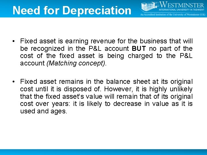 Need for Depreciation • Fixed asset is earning revenue for the business that will