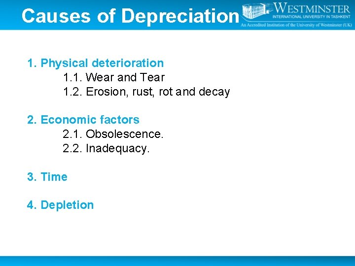 Causes of Depreciation 1. Physical deterioration 1. 1. Wear and Tear 1. 2. Erosion,
