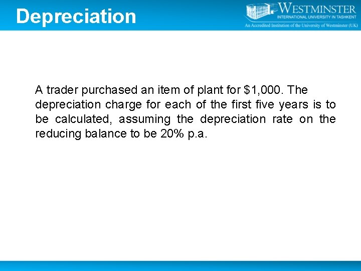 Depreciation A trader purchased an item of plant for $1, 000. The depreciation charge