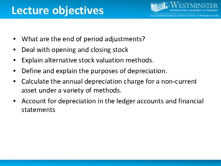 Lecture objectives What are the end of period adjustments? Deal with opening and closing