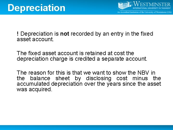 Depreciation ! Depreciation is not recorded by an entry in the fixed asset account.