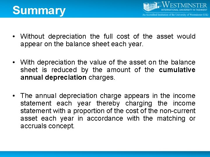 Summary • Without depreciation the full cost of the asset would appear on the