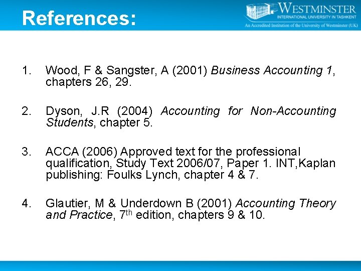 References: 1. Wood, F & Sangster, A (2001) Business Accounting 1, chapters 26, 29.