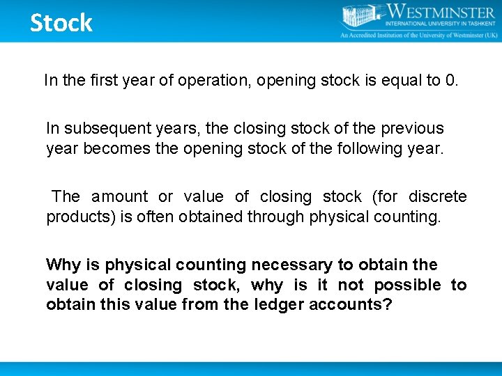 Stock In the first year of operation, opening stock is equal to 0. In