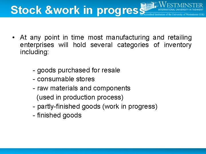 Stock &work in progress • At any point in time most manufacturing and retailing