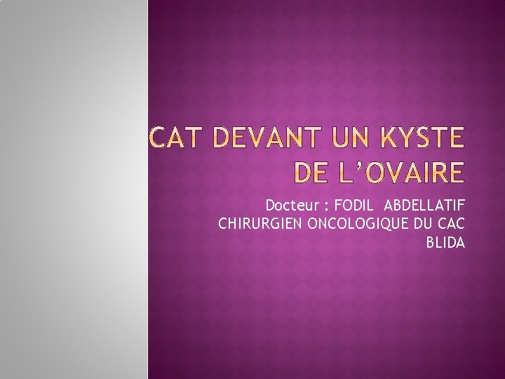 Docteur : FODIL ABDELLATIF CHIRURGIEN ONCOLOGIQUE DU CAC BLIDA 