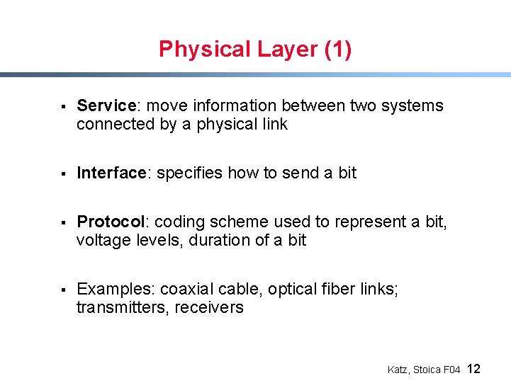 Physical Layer (1) § Service: move information between two systems connected by a physical