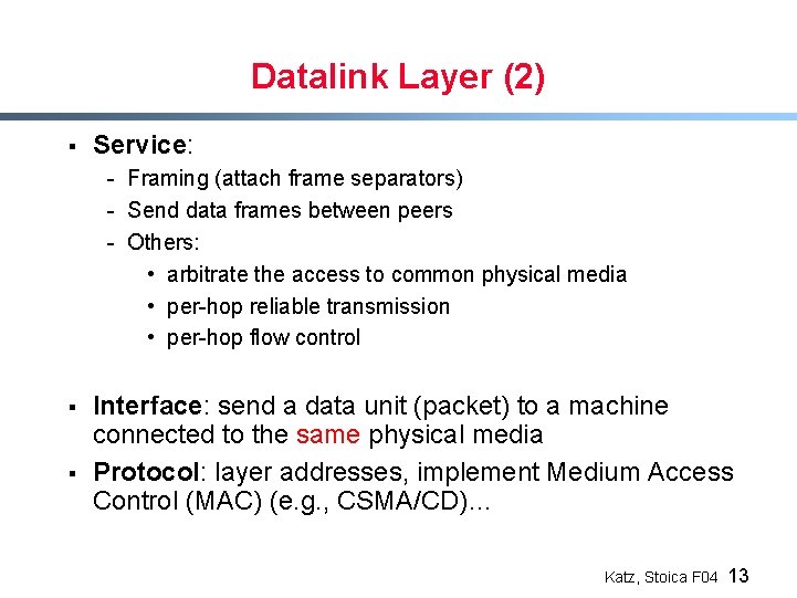 Datalink Layer (2) § Service: - Framing (attach frame separators) - Send data frames