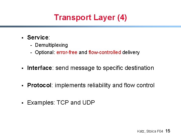 Transport Layer (4) § Service: - Demultiplexing - Optional: error-free and flow-controlled delivery §