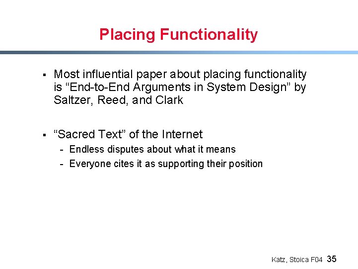 Placing Functionality § Most influential paper about placing functionality is “End-to-End Arguments in System