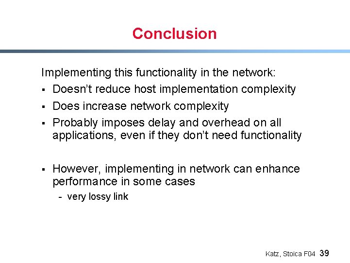 Conclusion Implementing this functionality in the network: § Doesn’t reduce host implementation complexity §