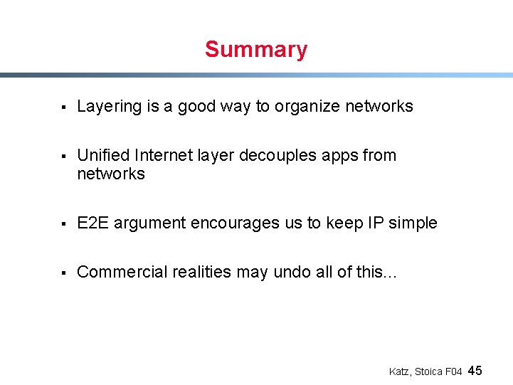 Summary § Layering is a good way to organize networks § Unified Internet layer