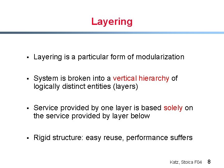 Layering § Layering is a particular form of modularization § System is broken into