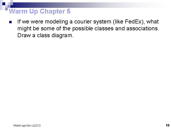 Warm Up Chapter 5 n If we were modeling a courier system (like Fed. Warm Up Chapter 5 n If we were modeling a courier system (like Fed.
