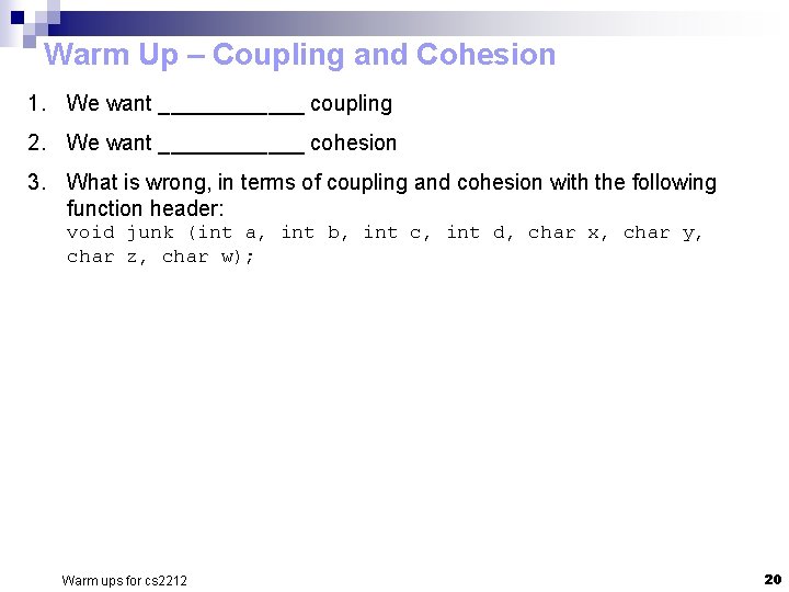 Warm Up – Coupling and Cohesion 1. We want ______ coupling 2. We want Warm Up – Coupling and Cohesion 1. We want ______ coupling 2. We want