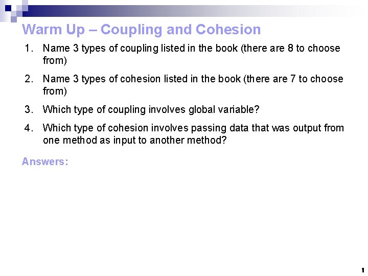 Warm Up – Coupling and Cohesion 1. Name 3 types of coupling listed in Warm Up – Coupling and Cohesion 1. Name 3 types of coupling listed in