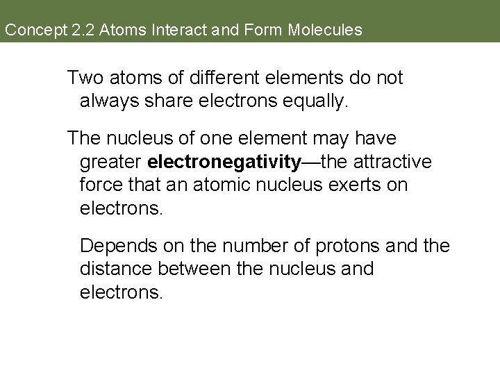 Concept 2. 2 Atoms Interact and Form Molecules Two atoms of different elements do