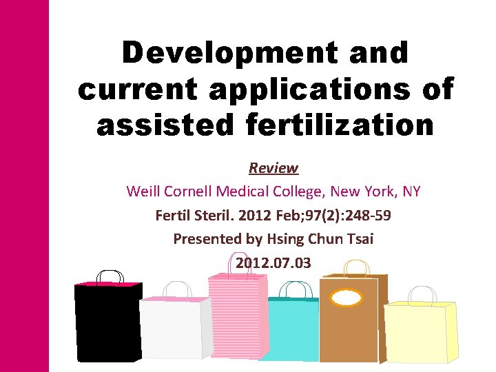 Development and current applications of assisted fertilization Review Weill Cornell Medical College, New York,