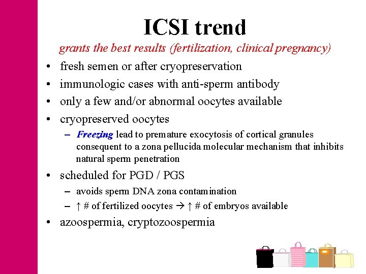 ICSI trend grants the best results (fertilization, clinical pregnancy) • • fresh semen or
