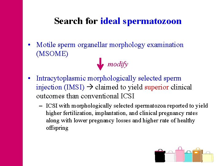 Search for ideal spermatozoon • Motile sperm organellar morphology examination (MSOME) modify • Intracytoplasmic