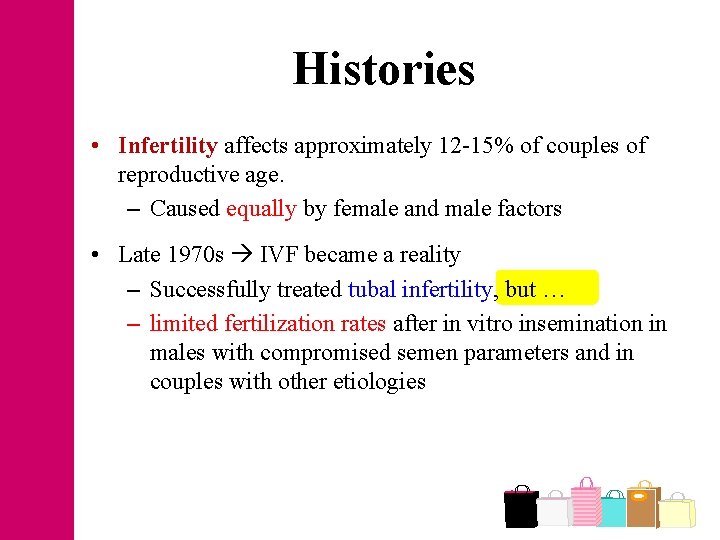 Histories • Infertility affects approximately 12 -15% of couples of reproductive age. – Caused