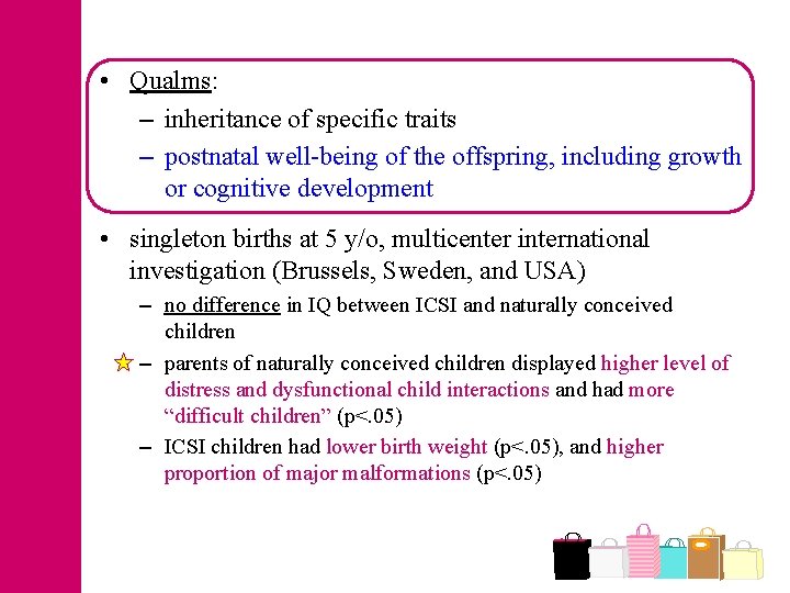  • Qualms: – inheritance of specific traits – postnatal well-being of the offspring,