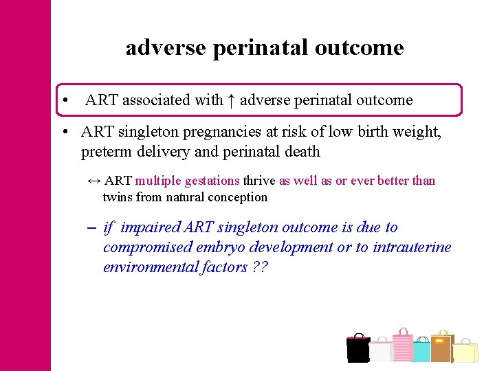 adverse perinatal outcome • ART associated with ↑ adverse perinatal outcome • ART singleton