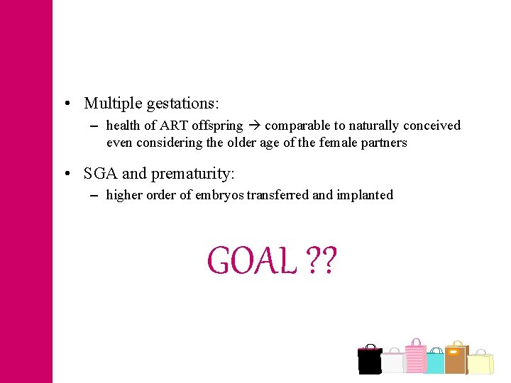  • Multiple gestations: – health of ART offspring comparable to naturally conceived even