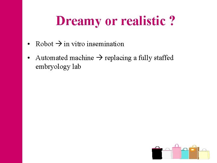 Dreamy or realistic ? • Robot in vitro insemination • Automated machine replacing a