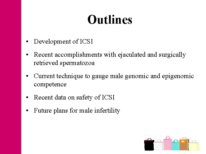 Outlines • Development of ICSI • Recent accomplishments with ejaculated and surgically retrieved spermatozoa