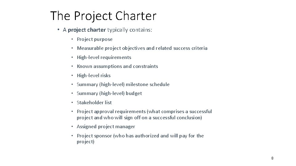 The Project Charter • A project charter typically contains: • Project purpose • Measurable