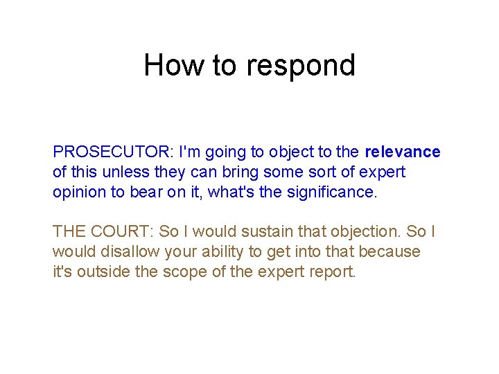 How to respond PROSECUTOR: I'm going to object to the relevance of this unless